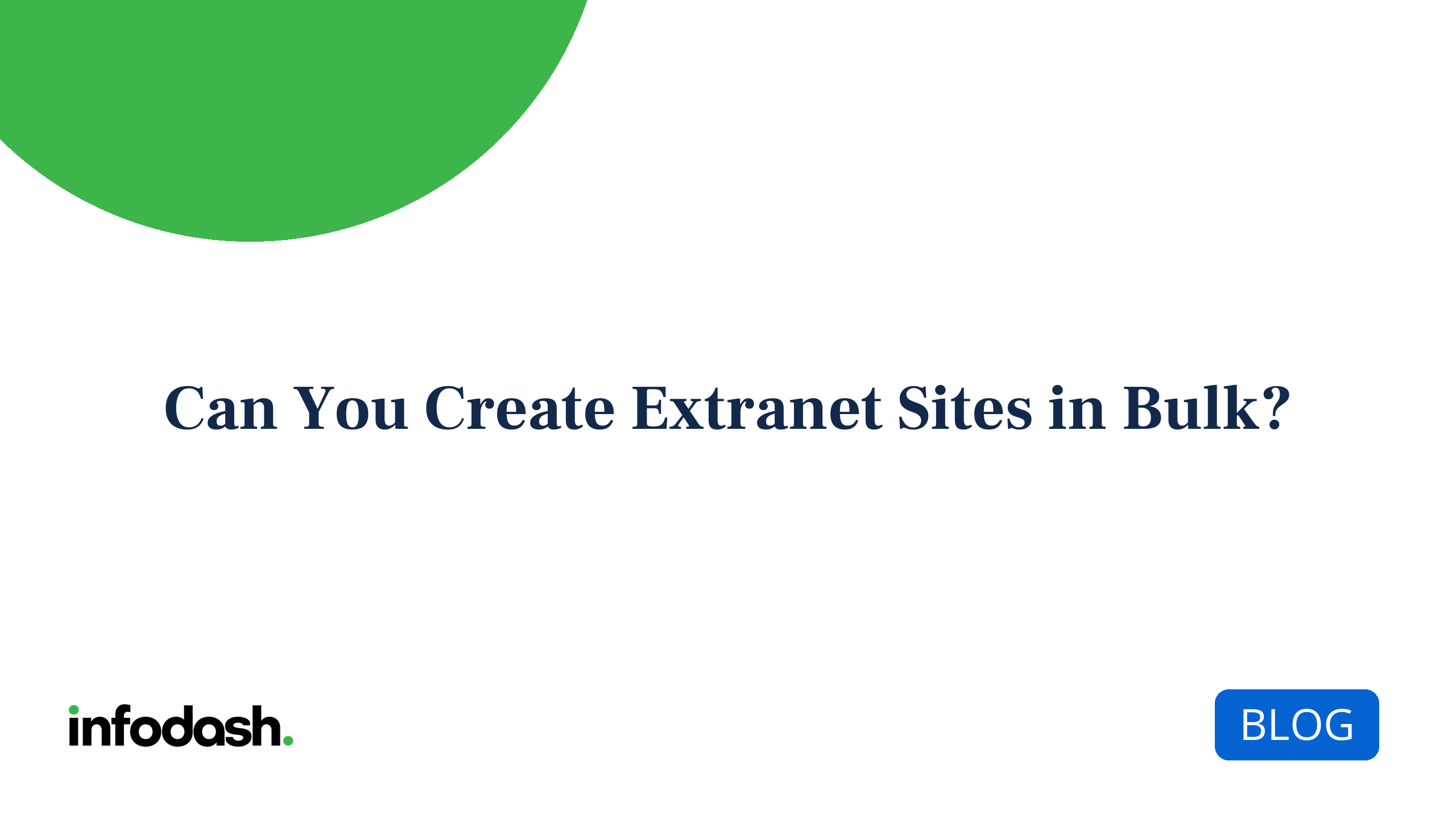Can You Create Extranet Sites in Bulk? Infodash blog